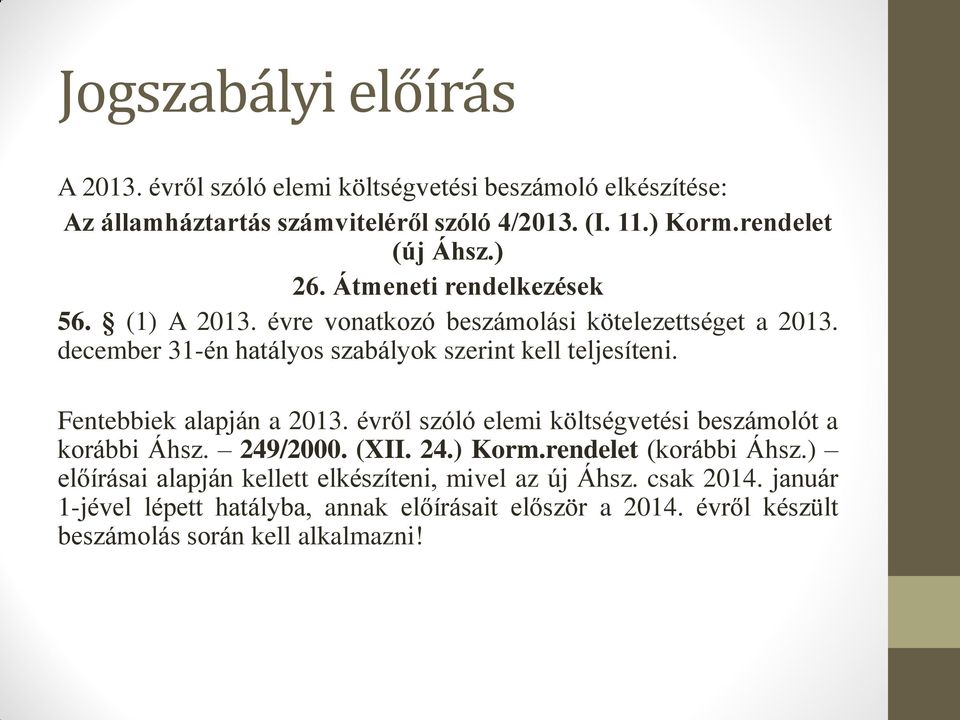 december 31-én hatályos szabályok szerint kell teljesíteni. Fentebbiek alapján a 2013. évről szóló elemi költségvetési beszámolót a korábbi Áhsz. 249/2000.