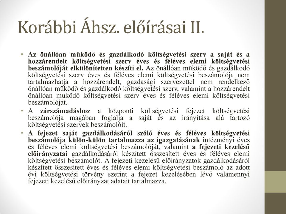 Az önállóan működő és gazdálkodó költségvetési szerv éves és féléves elemi költségvetési beszámolója nem tartalmazhatja a hozzárendelt, gazdasági szervezettel nem rendelkező önállóan működő és