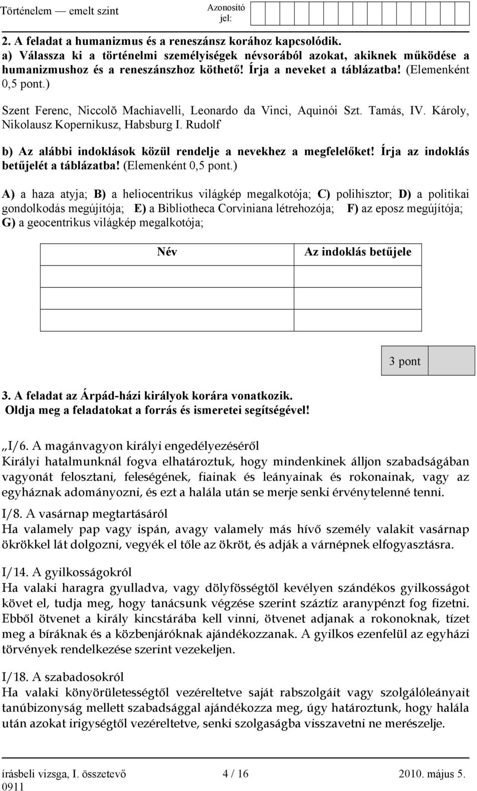 Rudolf b) Az alábbi indoklások közül rendelje a nevekhez a megfelelőket! Írja az indoklás betűjelét a táblázatba! (Elemenként 0,5 pont.