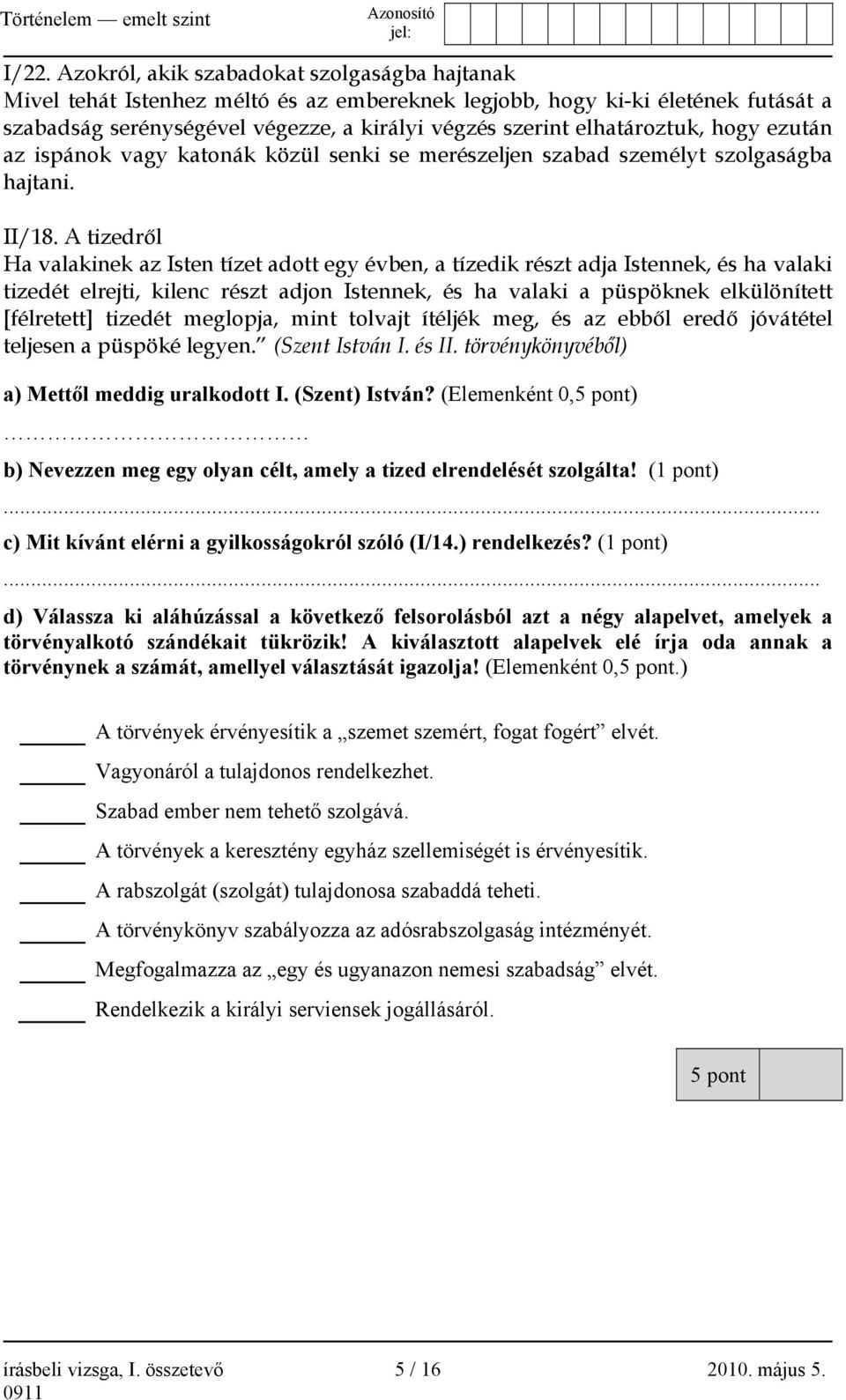 A tizedről Ha valakinek az Isten tízet adott egy évben, a tízedik részt adja Istennek, és ha valaki tizedét elrejti, kilenc részt adjon Istennek, és ha valaki a püspöknek elkülönített [félretett]