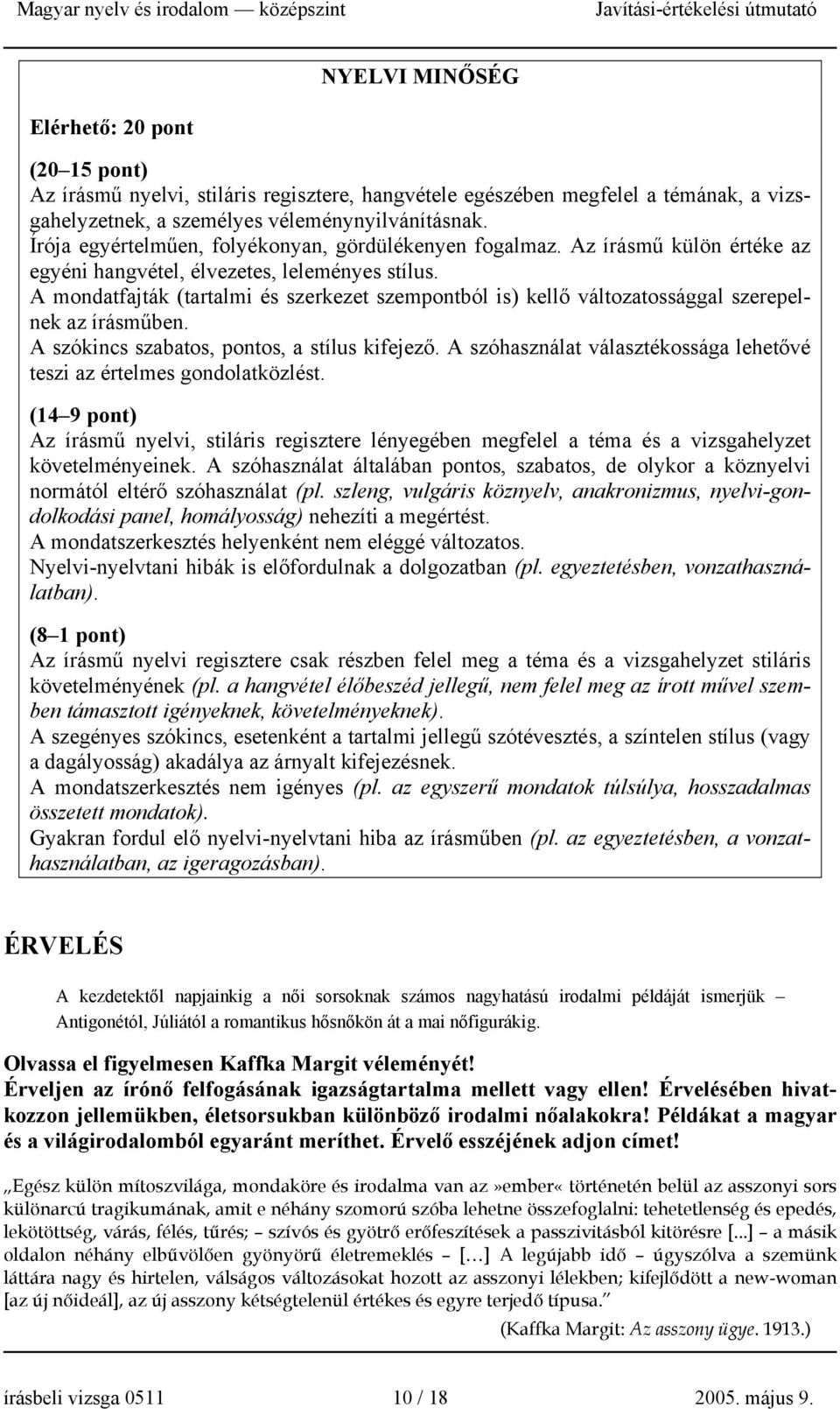 A mondatfajták (tartalmi és szerkezet szempontból is) kellő változatossággal szerepelnek az írásműben. A szókincs szabatos, pontos, a stílus kifejező.