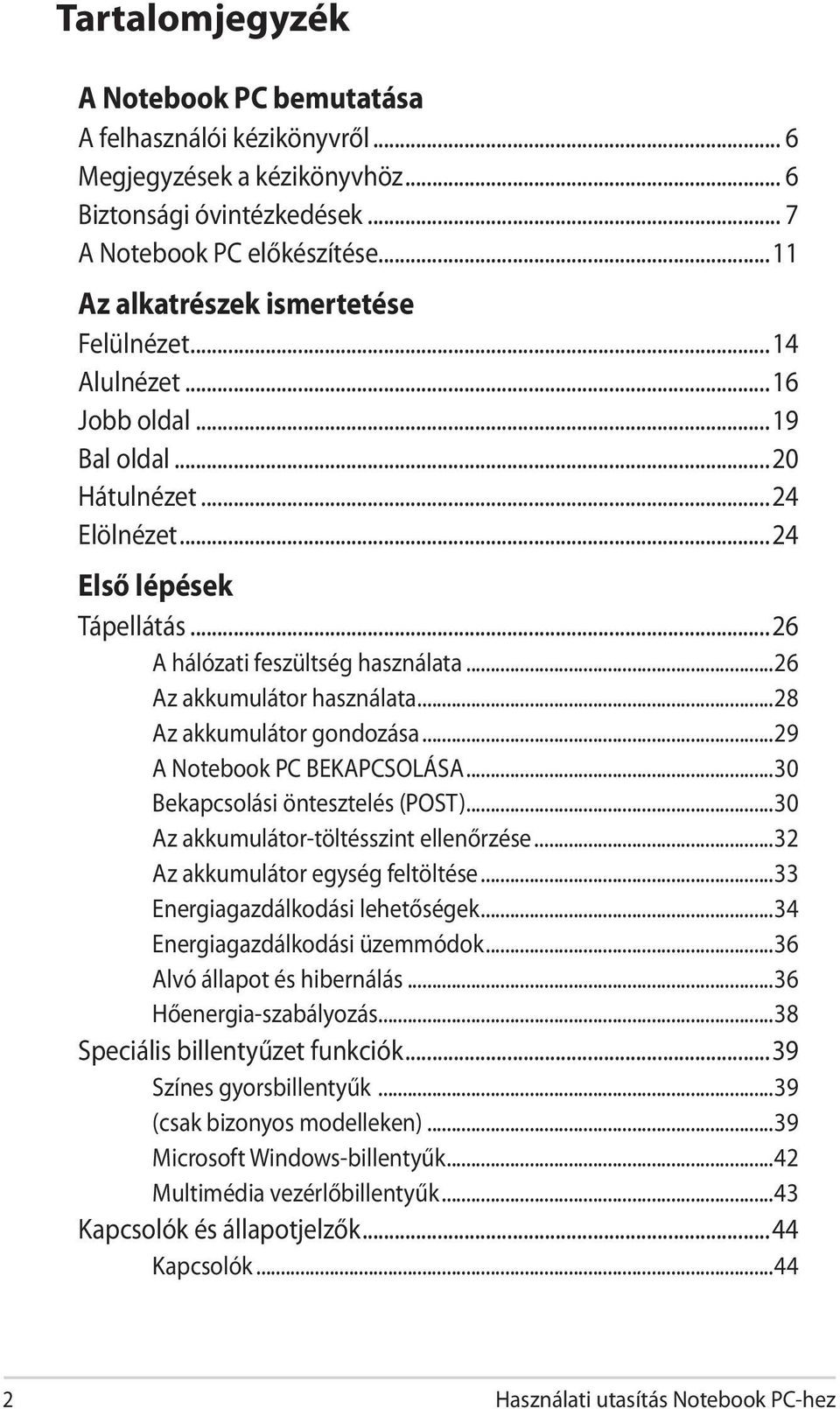 ..26 Az akkumulátor használata...28 Az akkumulátor gondozása...29 A Notebook PC BEKAPCSOLÁSA...30 Bekapcsolási öntesztelés (POST)...30 Az akkumulátor-töltésszint ellenőrzése.