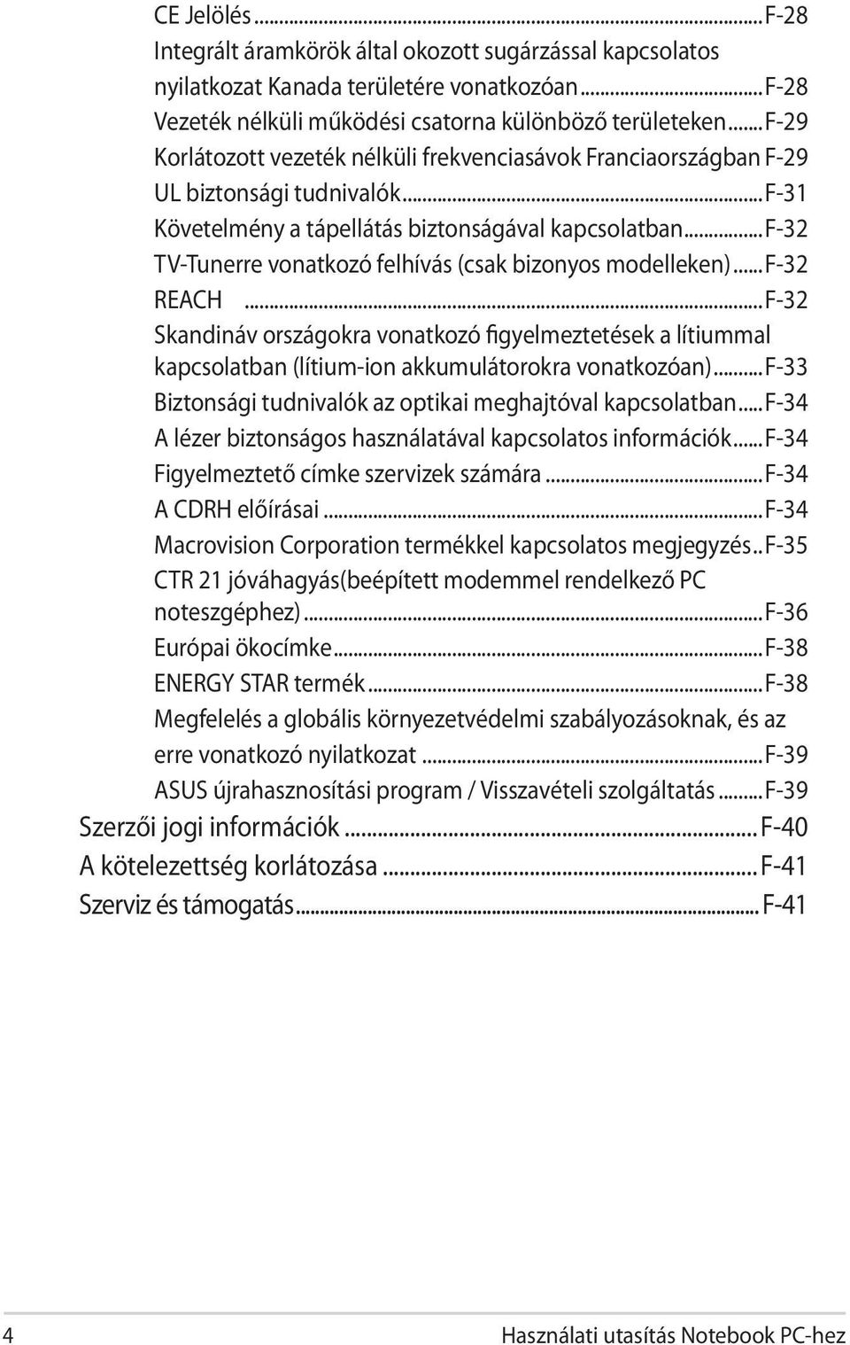 ..f-32 TV-Tunerre vonatkozó felhívás (csak bizonyos modelleken)...f-32 REACH...F-32 Skandináv országokra vonatkozó figyelmeztetések a lítiummal kapcsolatban (lítium-ion akkumulátorokra vonatkozóan).