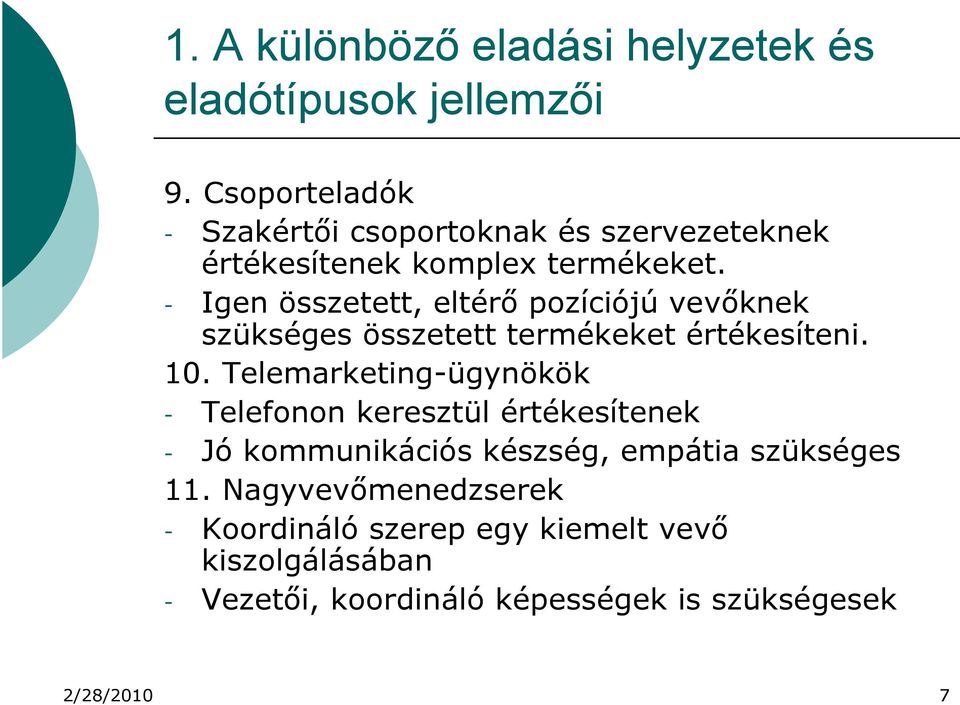 - Igen összetett, eltérő pozíciójú vevőknek szükséges összetett termékeket értékesíteni. 10.