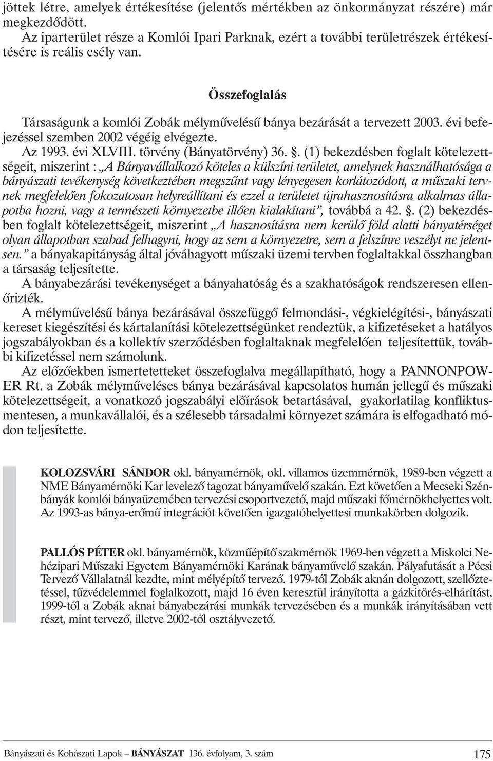 évi befejezéssel szemben 2002 végéig elvégezte. Az 1993. évi XLVIII. törvény (Bányatörvény) 36.