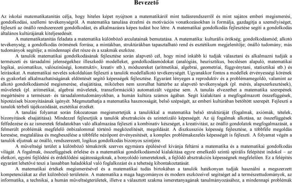 A matematikai gondolkodás fejlesztése segíti a gondolkodás általános kultúrájának kiteljesedését. A matematikatanítás feladata a matematika különböző arculatainak bemutatása.