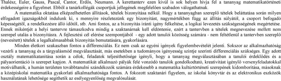 Hogy a tananyagban szereplő tételek beláttatása során milyen elfogadott igazságokból indulunk ki, s mennyire részletezünk egy bizonyítást, nagymértékben függ az állítás súlyától, a csoport befogadó