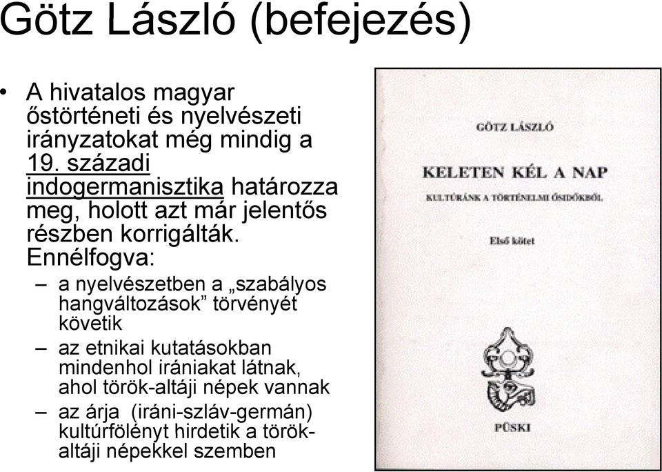 Ennélfogva: a nyelvészetben a szabályos hangváltozások törvényét követik az etnikai kutatásokban