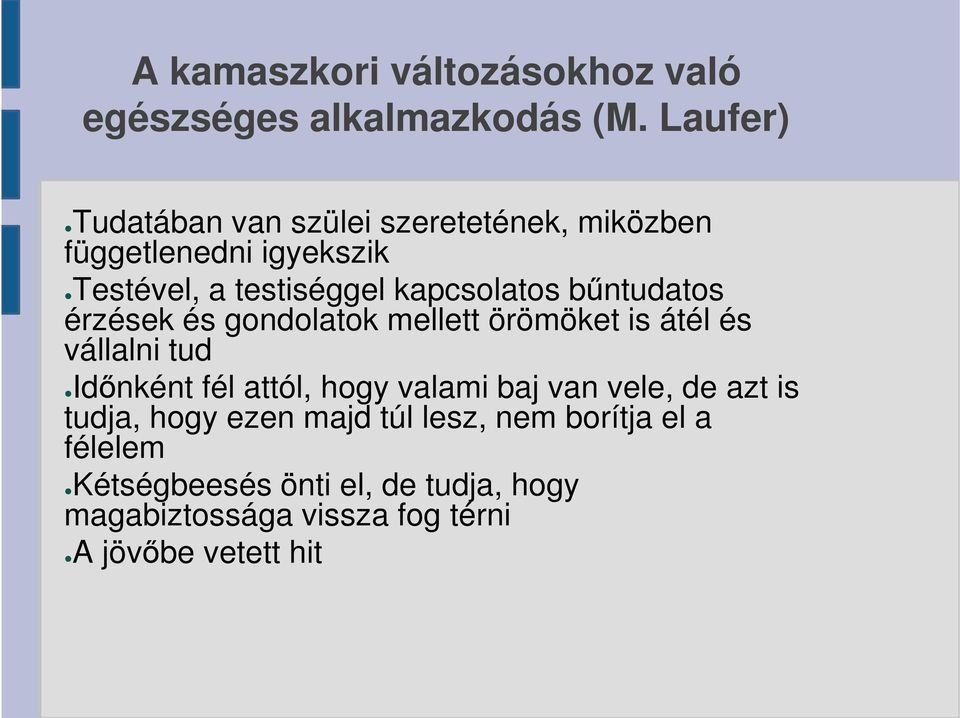 bűntudatos érzések és gondolatok mellett örömöket is átél és vállalni tud Időnként fél attól, hogy valami baj