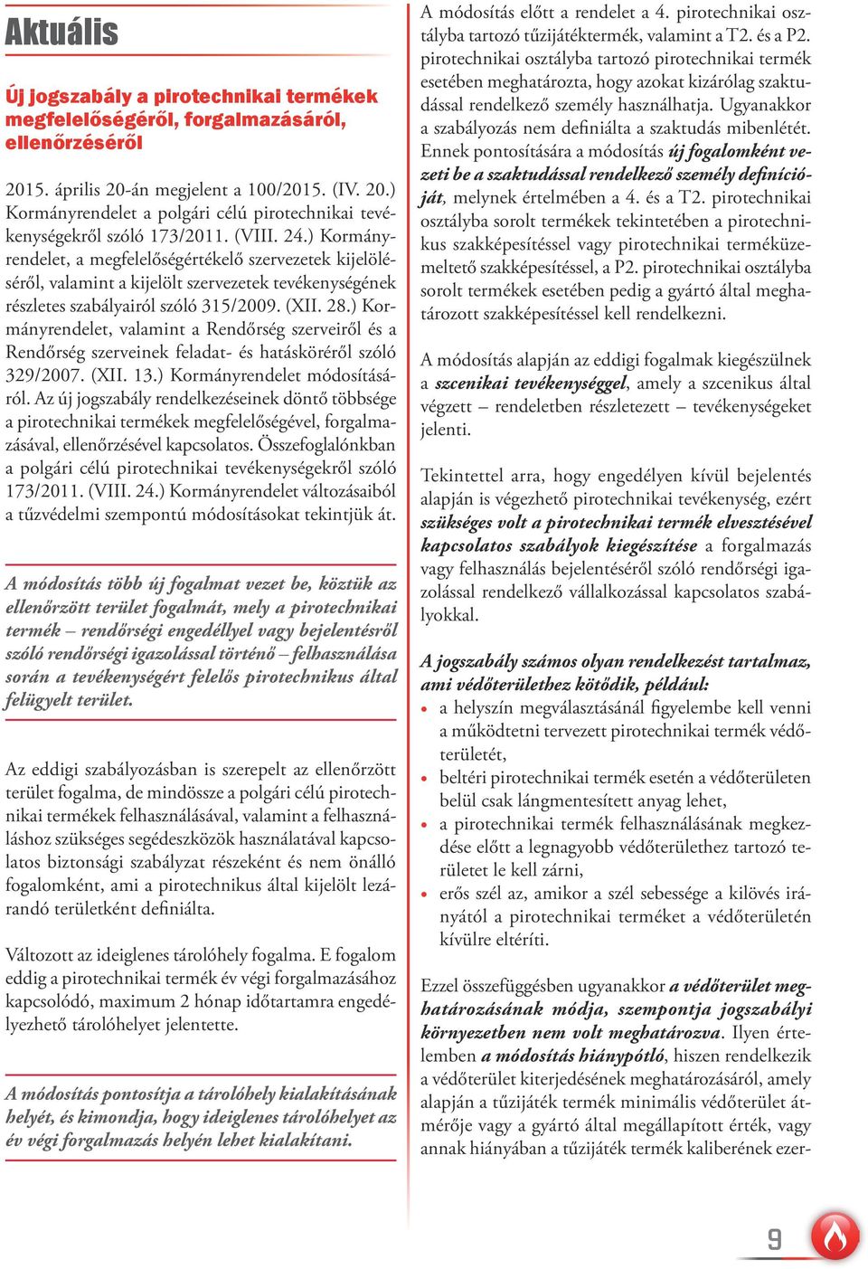 ) Kormányrendelet, valamint a Rendőrség szerveiről és a Rendőrség szerveinek feladat- és hatásköréről szóló 329/2007. (XII. 13.) Kormányrendelet módosításáról.