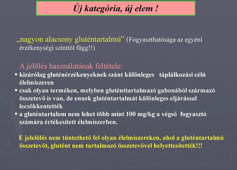 gluténttartalmazó gabonából származó összetevő is van, de ennek gluténtartalmát különleges eljárással lecsökkentették a gluténtartalom nem lehet több