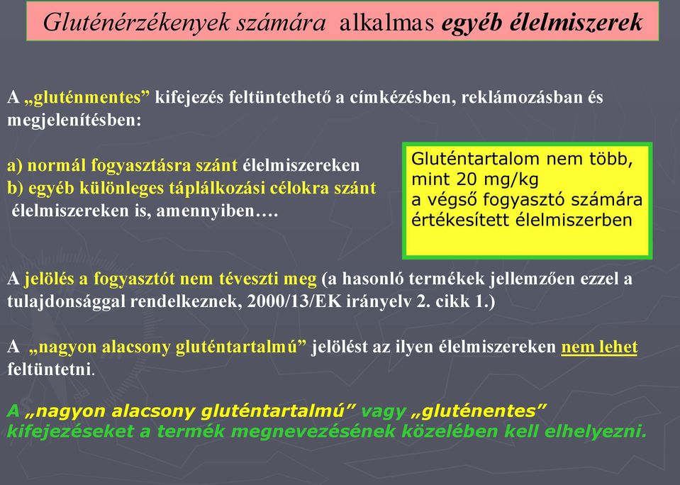 Gluténtartalom nem több, mint 20 mg/kg a végső fogyasztó számára értékesített élelmiszerben A jelölés a fogyasztót nem téveszti meg (a hasonló termékek jellemzően ezzel a