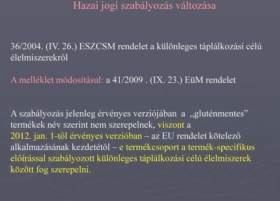 ) EüM rendelet A szabályozás jelenleg érvényes verziójában a gluténmentes termékek név szerint nem szerepelnek, viszont a