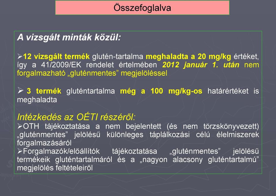 után nem forgalmazható gluténmentes megjelöléssel 3 termék gluténtartalma még a 100 mg/kg-os határértéket is meghaladta Intézkedés az OÉTI részéről: