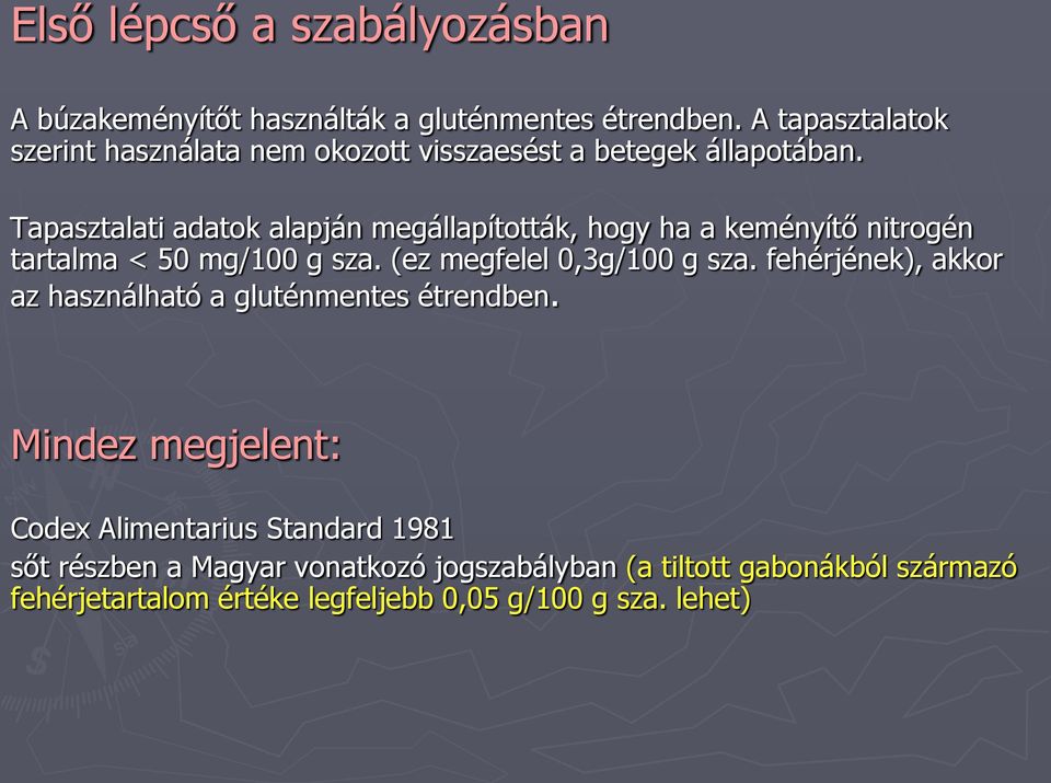 Tapasztalati adatok alapján megállapították, hogy ha a keményítő nitrogén tartalma < 50 mg/100 g sza. (ez megfelel 0,3g/100 g sza.