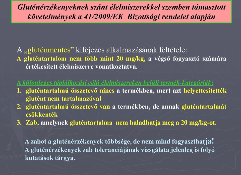 gluténtartalmú összetevő nincs a termékben, mert azt helyettesítették glutént nem tartalmazóval 2. gluténtartalmú összetevő van a termékben, de annak gluténtartalmát csökkenték 3.