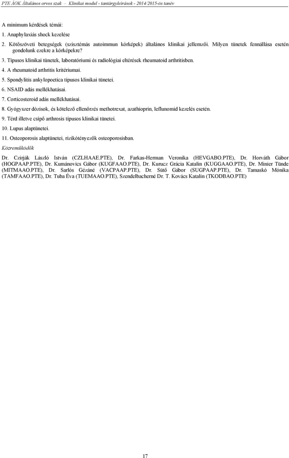 Spondylitis ankylopoetica típusos klinikai tünetei. 6. NSAID adás mellékhatásai. 7. Corticosteroid adás mellékhatásai. 8.