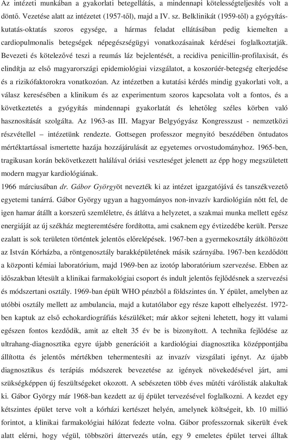 Bevezeti és kötelezővé teszi a reumás láz bejelentését, a recidiva penicillin-profilaxisát, és elindítja az első magyarországi epidemiológiai vizsgálatot, a koszorúér-betegség elterjedése és a