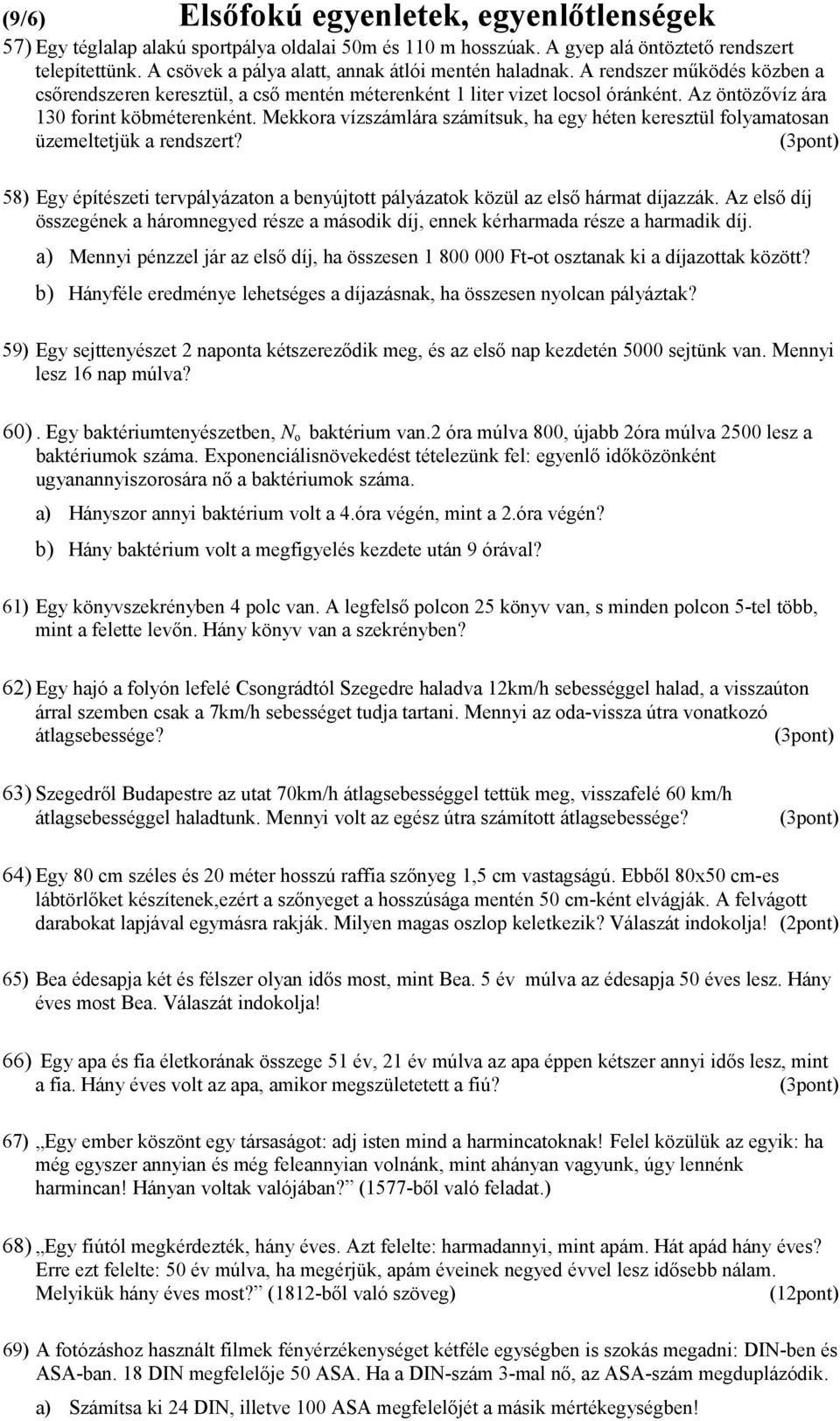 Az öntözővíz ára 10 forint köbméterenként. Mekkora vízszámlára számítsuk, ha egy héten keresztül folyamatosan üzemeltetjük a rendszert?