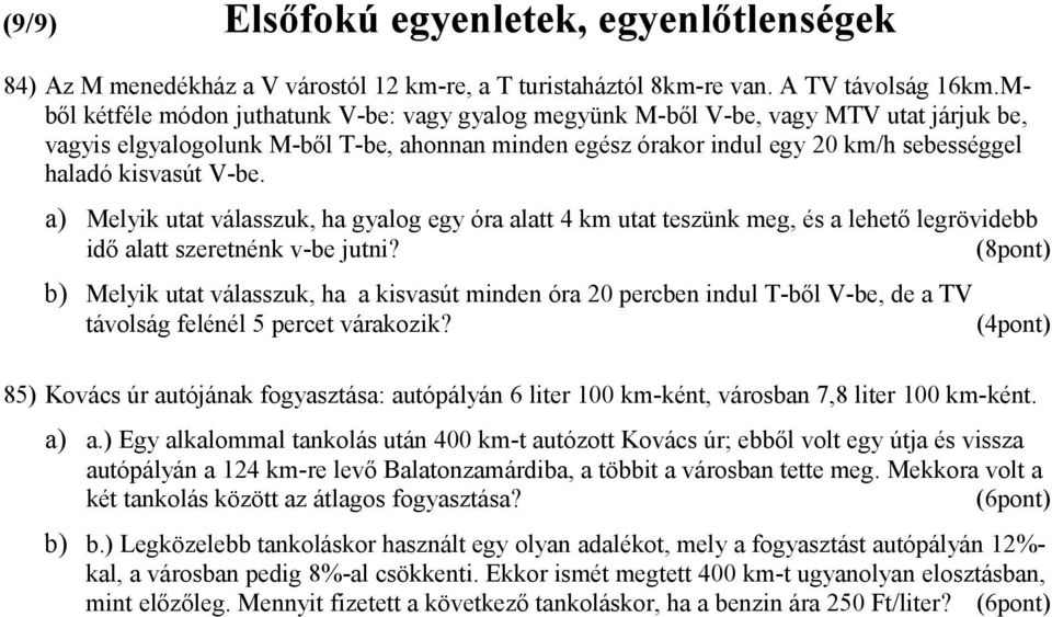 V-be. a) Melyik utat válasszuk, ha gyalog egy óra alatt 4 km utat teszünk meg, és a lehető legrövidebb idő alatt szeretnénk v-be jutni?