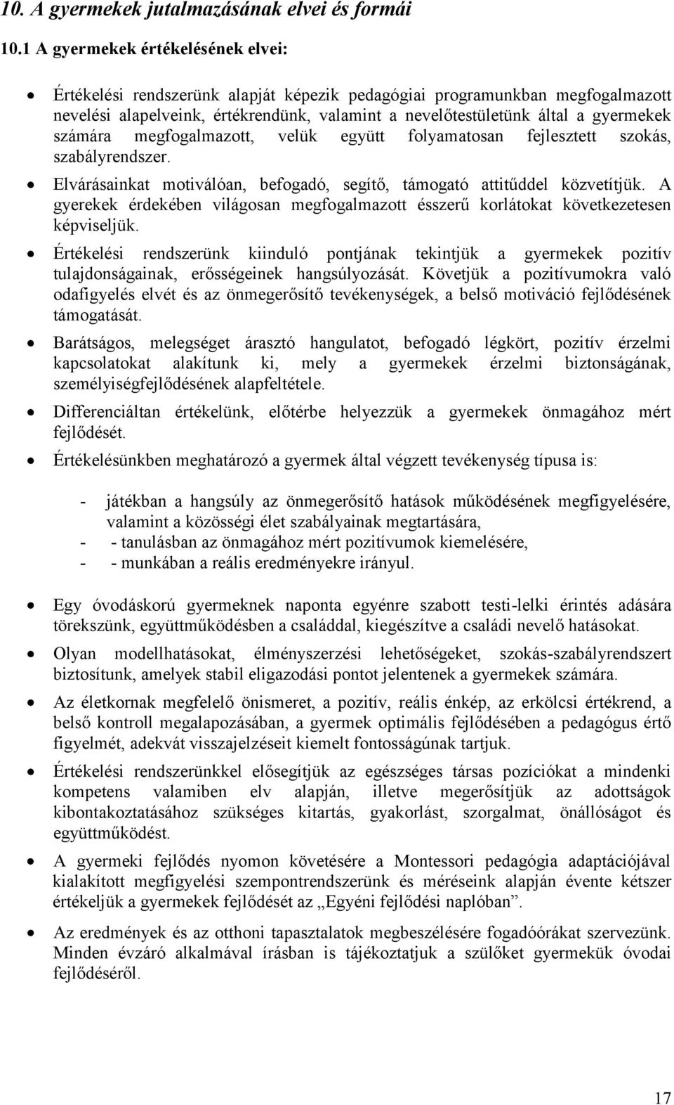 számára megfogalmazott, velük együtt folyamatosan fejlesztett szokás, szabályrendszer. Elvárásainkat motiválóan, befogadó, segítő, támogató attitűddel közvetítjük.