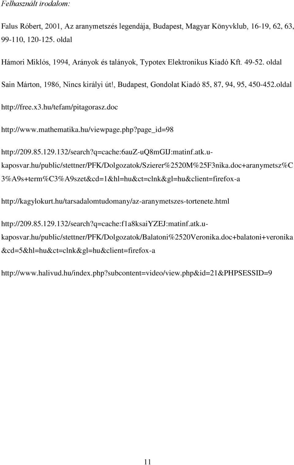 x3.hu/tefam/pitagorasz.doc http://www.mathematika.hu/viewpage.php?page_id=98 3%A9s+term%C3%A9szet&cd=1&hl=hu&ct=clnk&gl=hu&client=firefox-a http://kagylokurt.