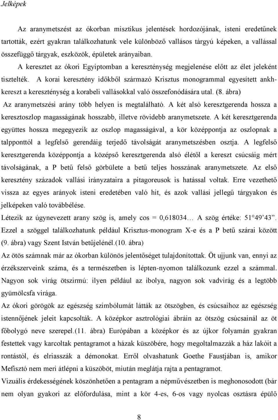 A korai keresztény időkből származó Krisztus monogrammal egyesített ankhkereszt a kereszténység a korabeli vallásokkal való összefonódására utal. (8.