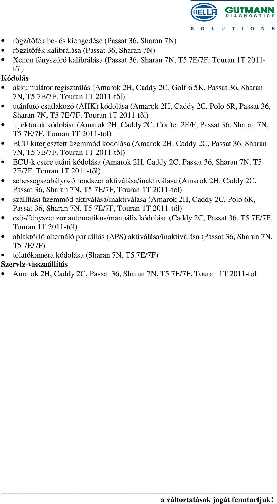 Touran 1T 2011-től) injektorok kódolása (Amarok 2H, Caddy 2C, Crafter 2E/F, Passat 36, Sharan 7N, T5 7E/7F, Touran 1T 2011-től) ECU kiterjesztett üzemmód kódolása (Amarok 2H, Caddy 2C, Passat 36,