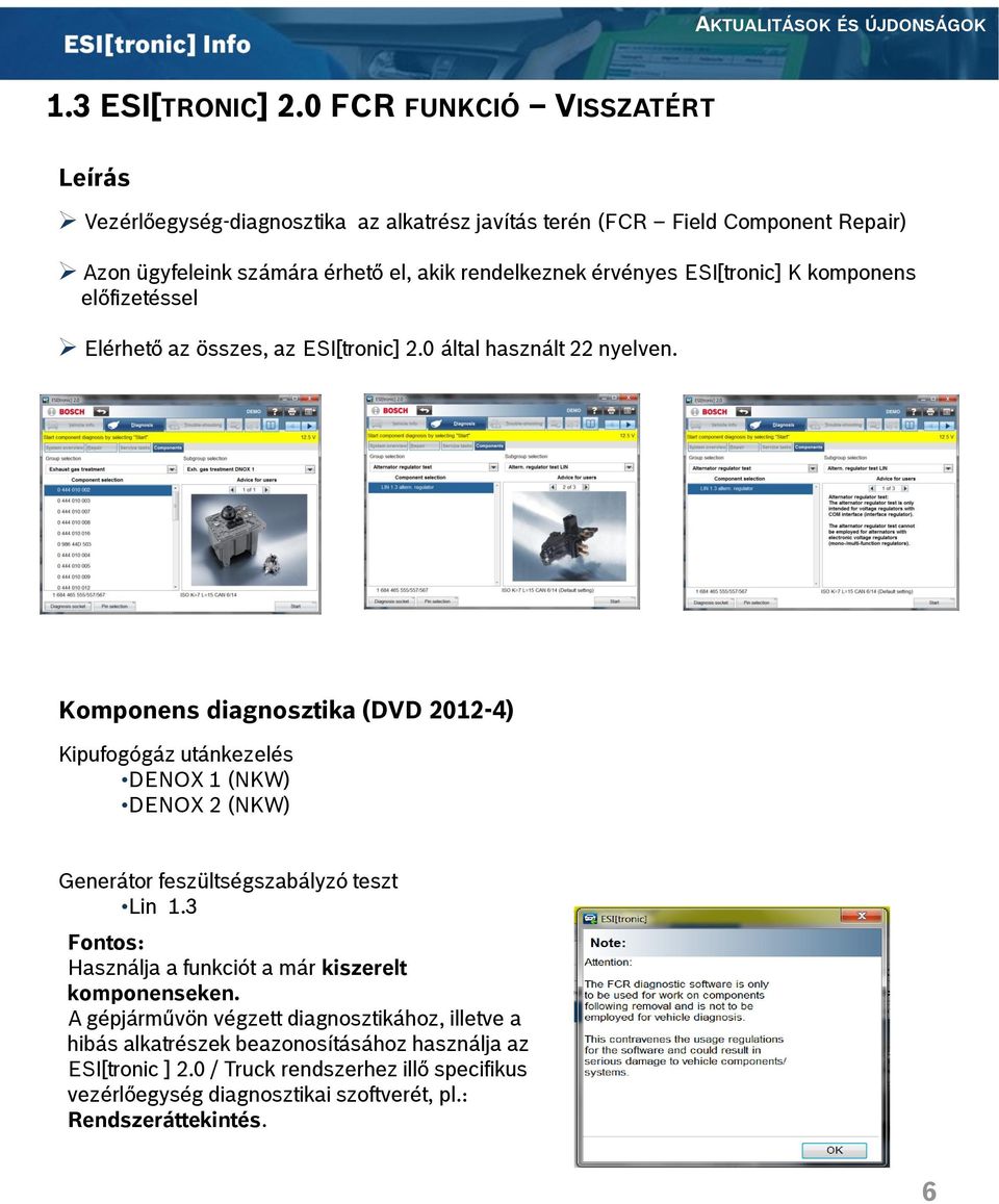 ESI[tronic] K komponens előfizetéssel Elérhető az összes, az ESI[tronic] 2.0 által használt 22 nyelven.