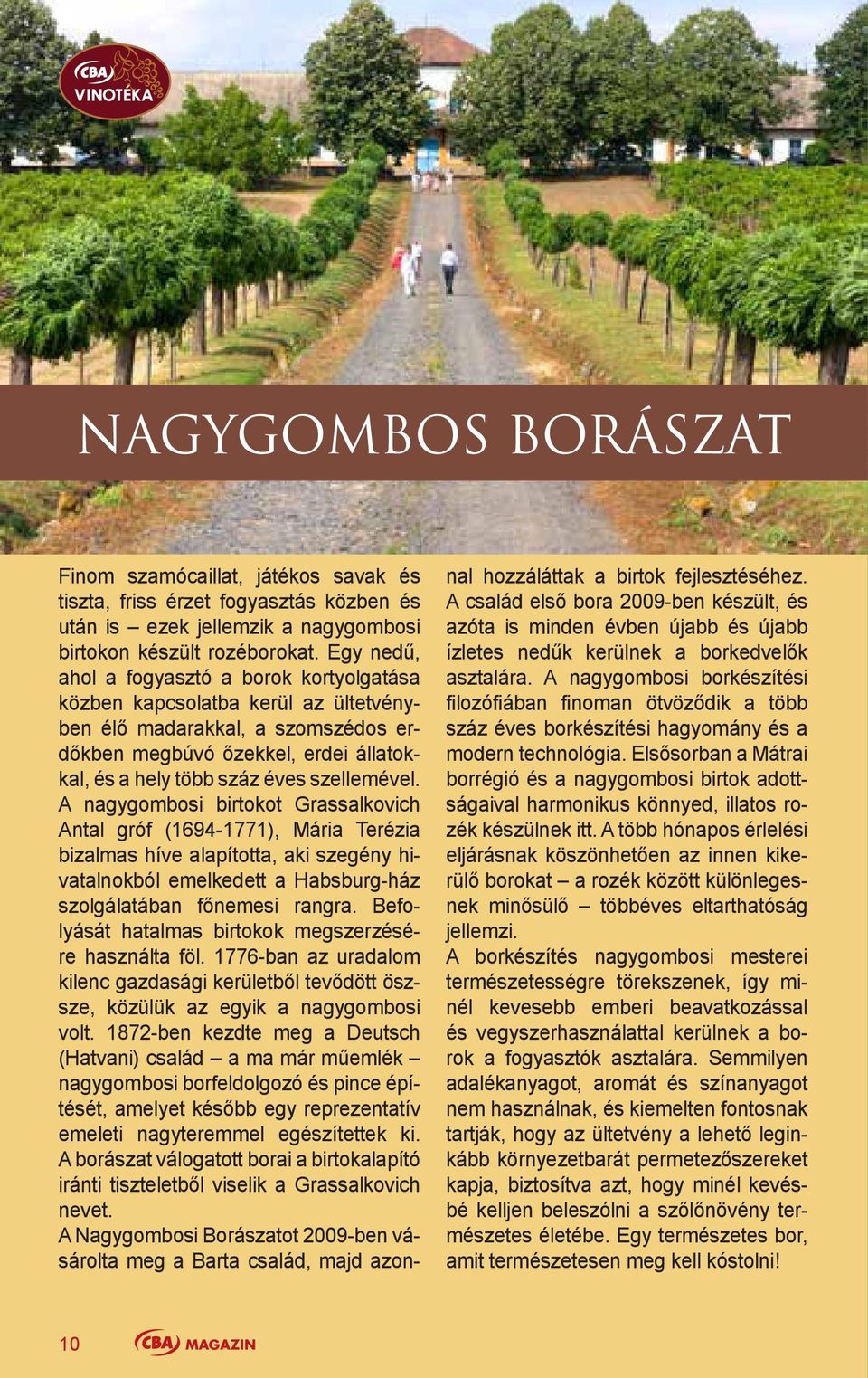 A nagygombosi birtokot Grassalkovich Antal gróf (1694-1771), Mária Terézia bizalmas híve alapította, aki szegény hivatalnokból emelkedett a Habsburg-ház szolgálatában főnemesi rangra.