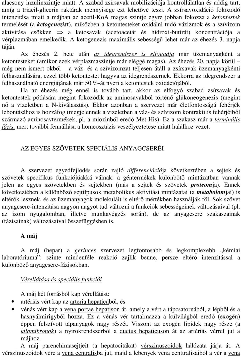 szívizom aktivitása csökken a ketosavak (acetoacetát és hidroxi-butirát) koncentrációja a vérplazmában emelkedik. A ketogenezis maximális sebességő lehet már az éhezés 3. napja táján. Az éhezés 2.