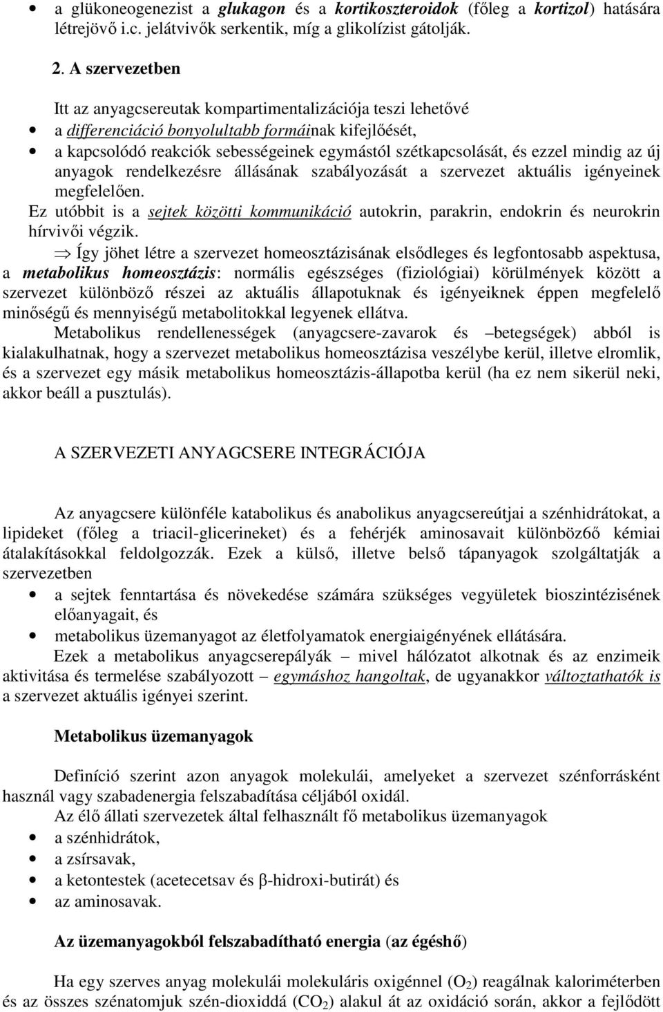 mindig az új anyagok rendelkezésre állásának szabályozását a szervezet aktuális igényeinek megfelelıen.