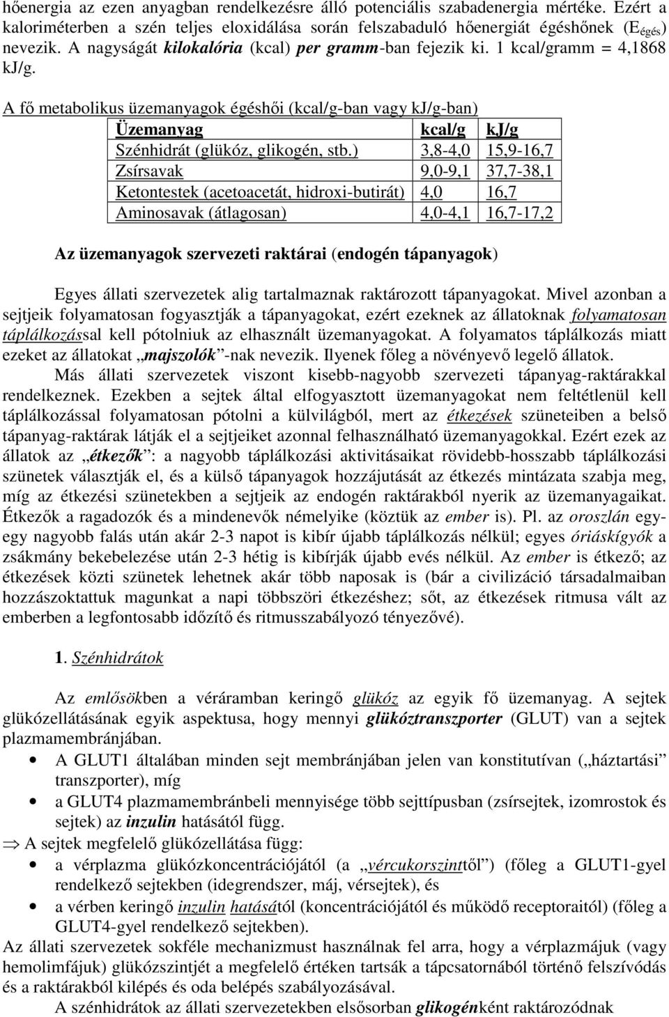 A fı metabolikus üzemanyagok égéshıi (kcal/g-ban vagy kj/g-ban) Üzemanyag kcal/g kj/g Szénhidrát (glükóz, glikogén, stb.