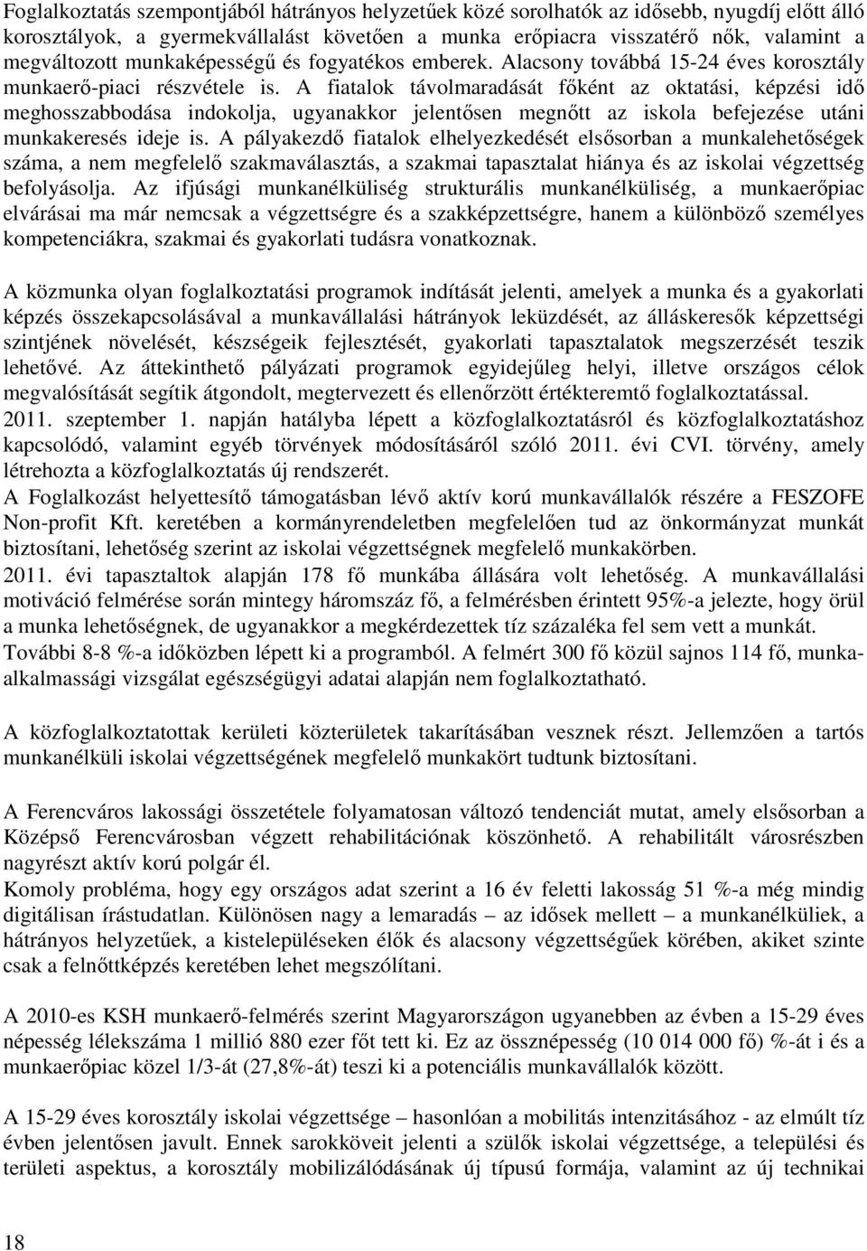 A fiatalok távolmaradását főként az oktatási, képzési idő meghosszabbodása indokolja, ugyanakkor jelentősen megnőtt az iskola befejezése utáni munkakeresés ideje is.