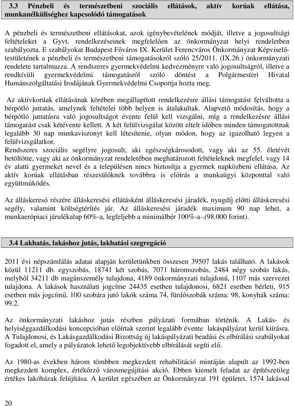 Kerület Ferencváros Önkormányzat Képviselőtestületének a pénzbeli és természetbeni támogatásokról szóló 25/2011. (IX.26.) önkormányzati rendelete tartalmazza.