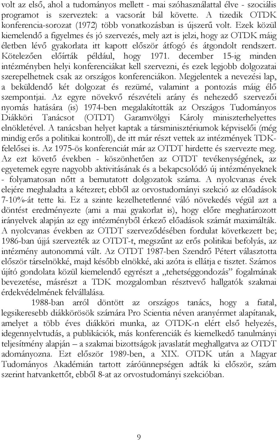 Ezek közül kiemelendő a figyelmes és jó szervezés, mely azt is jelzi, hogy az OTDK máig életben lévő gyakorlata itt kapott először átfogó és átgondolt rendszert.