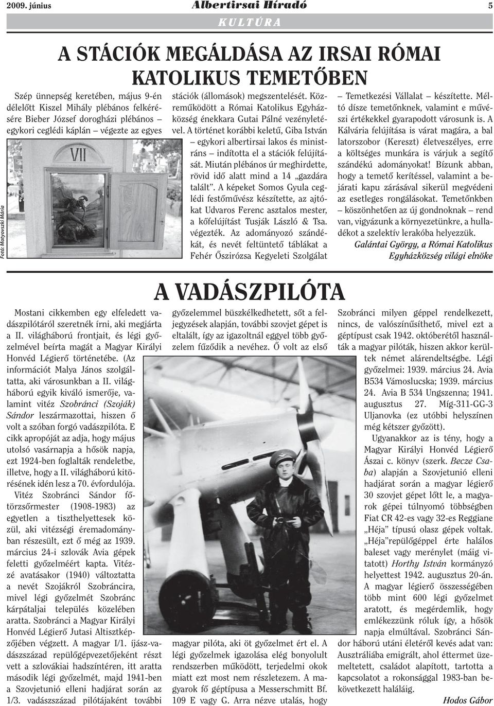 dorogházi plébános egykori ceglédi káplán végezte az egyes Mostani cikkemben egy elfeledett vadászpilótáról szeretnék írni, aki megjárta a II.
