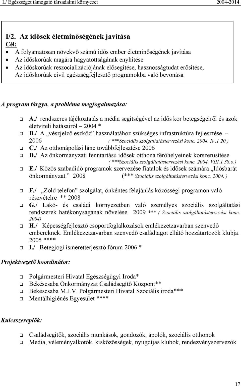 elősegítése, hasznosságtudat erősítése, Az időskorúak civil egészségfejlesztő programokba való bevonása A program tárgya, a probléma megfogalmazása: A.