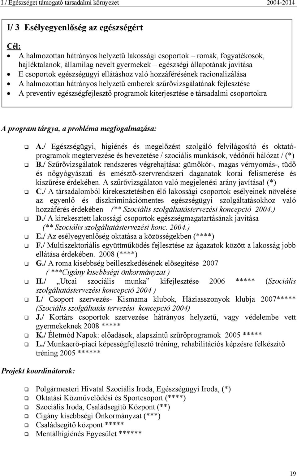 preventív egészségfejlesztő programok kiterjesztése e társadalmi csoportokra A program tárgya, a probléma megfogalmazása: A.