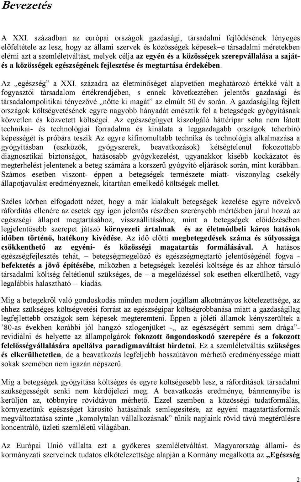 melyek célja az egyén és a közösségek szerepvállalása a sajátés a közösségek egészségének fejlesztése és megtartása érdekében. Az egészség a XXI.