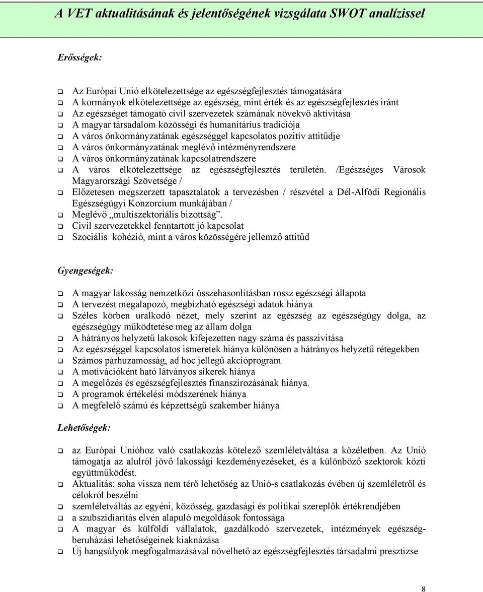 kapcsolatos pozitív attitűdje A város önkormányzatának meglévő intézményrendszere A város önkormányzatának kapcsolatrendszere A város elkötelezettsége az egészségfejlesztés területén.