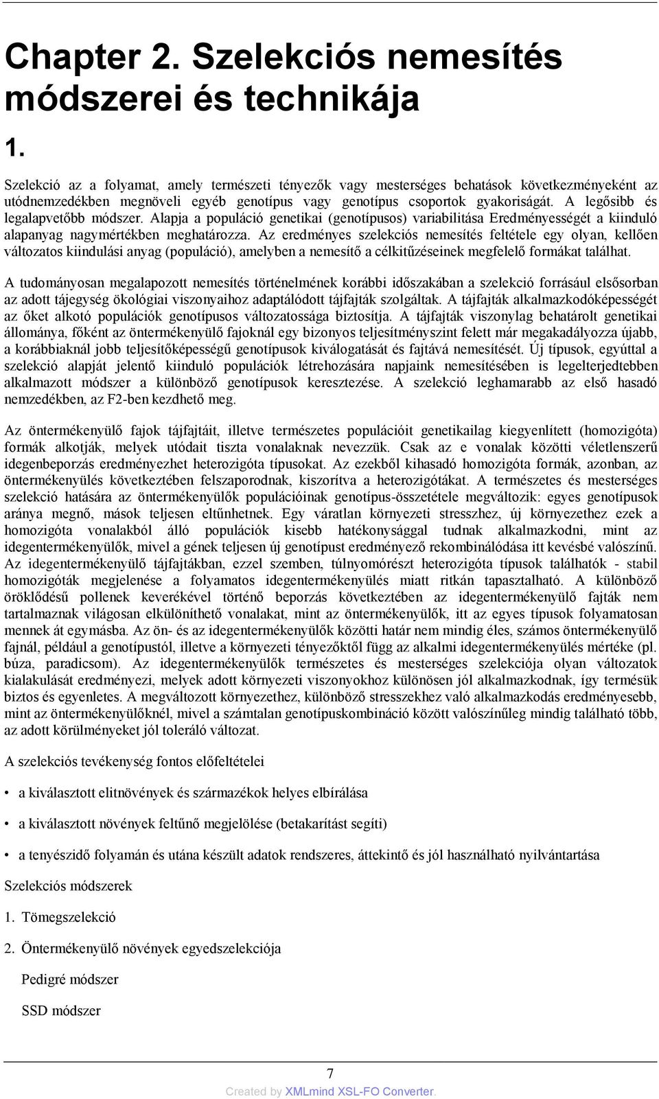 A legősibb és legalapvetőbb módszer. Alapja a populáció genetikai (genotípusos) variabilitása Eredményességét a kiinduló alapanyag nagymértékben meghatározza.