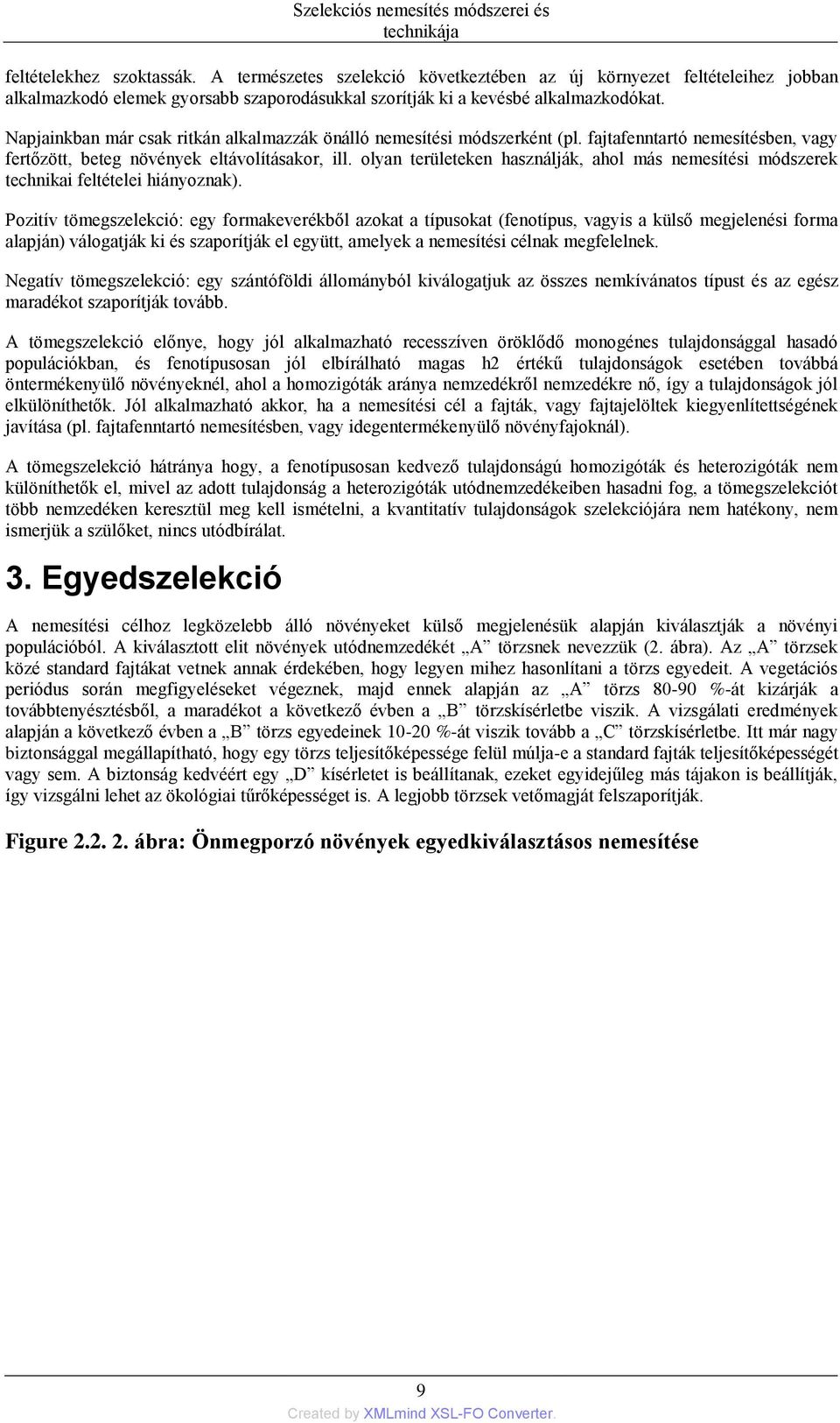 Napjainkban már csak ritkán alkalmazzák önálló nemesítési módszerként (pl. fajtafenntartó nemesítésben, vagy fertőzött, beteg növények eltávolításakor, ill.