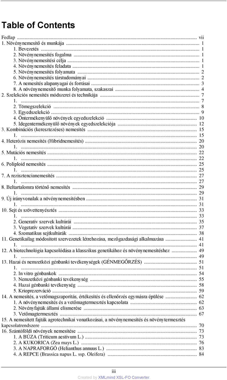 Szelekciós nemesítés módszerei és technikája... 7 1.... 7 2. Tömegszelekció... 8 3. Egyedszelekció... 9 4. Öntermékenyülő növények egyedszelekció... 10 5. Idegentermékenyülő növények egyedszelekciója.