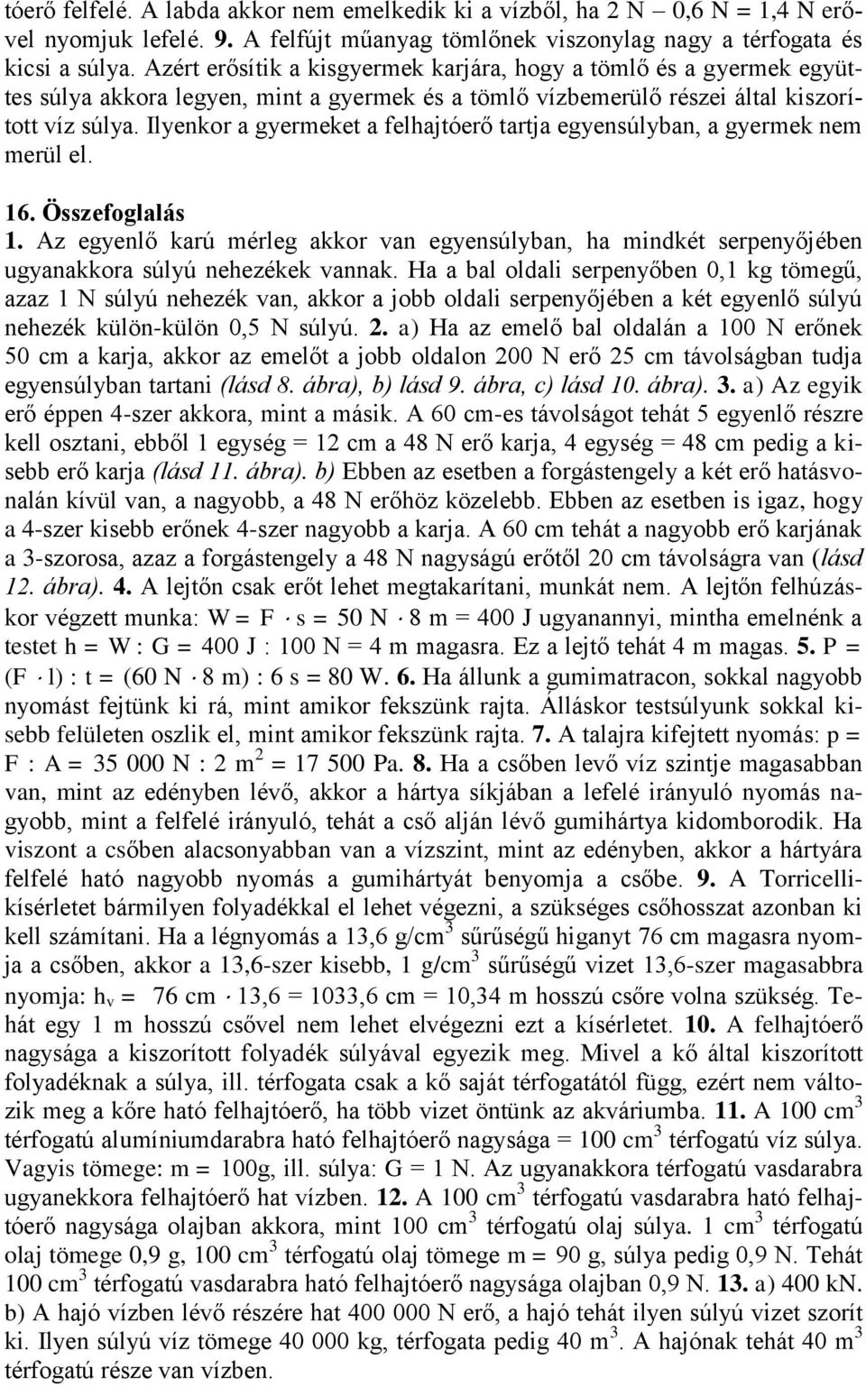 Ilyenkor a gyermeket a felhajtóerő tartja egyensúlyban, a gyermek nem merül el. 16. Összefoglalás 1.