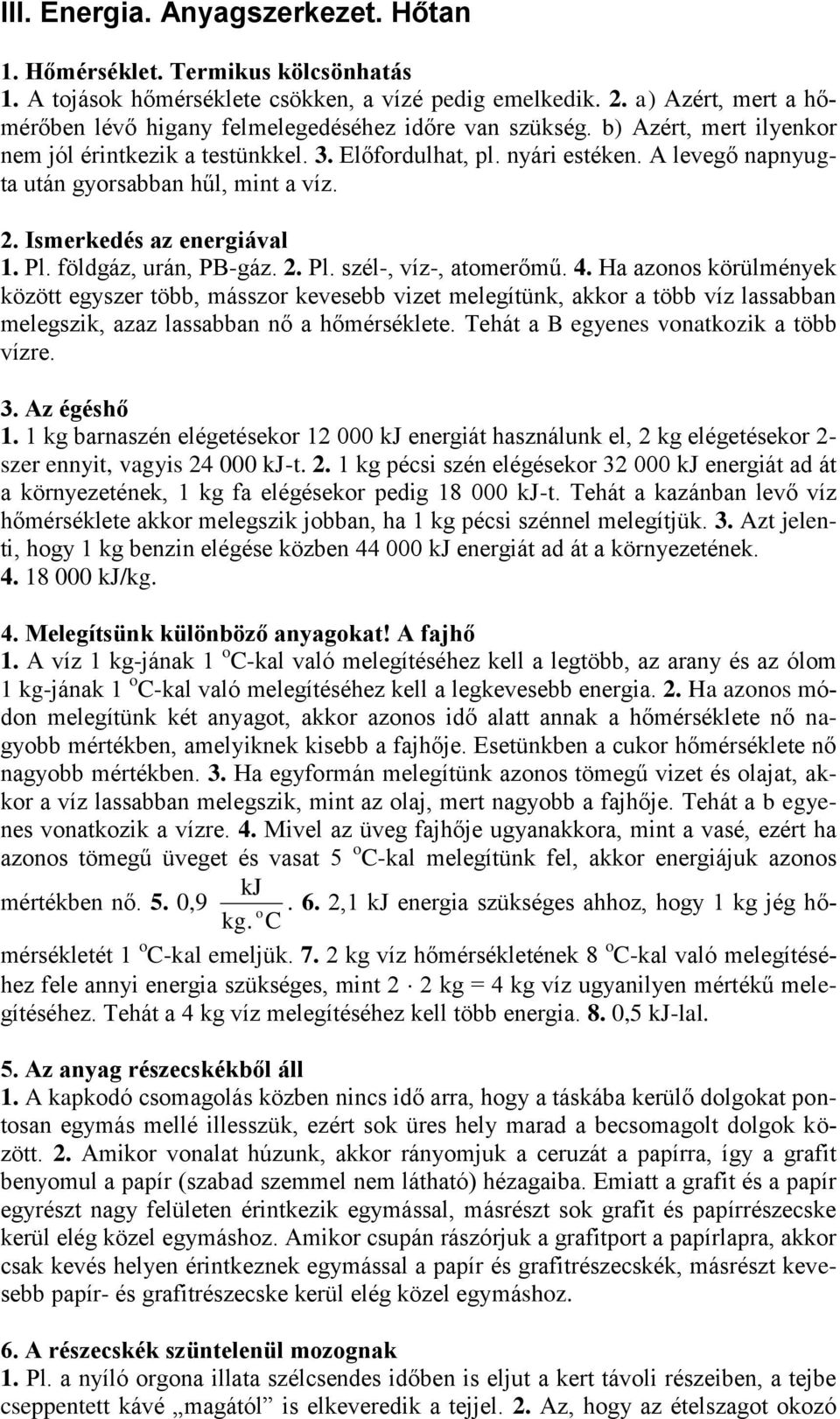 A levegő napnyugta után gyorsabban hűl, mint a víz. 2. Ismerkedés az energiával 1. Pl. földgáz, urán, PB-gáz. 2. Pl. szél-, víz-, atomerőmű. 4.