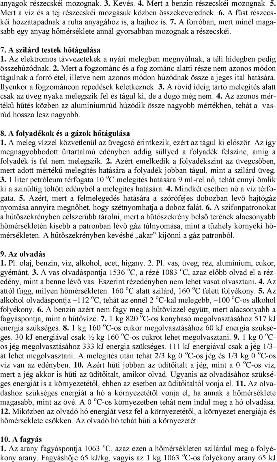 Az elektromos távvezetékek a nyári melegben megnyúlnak, a téli hidegben pedig összehúzódnak. 2.