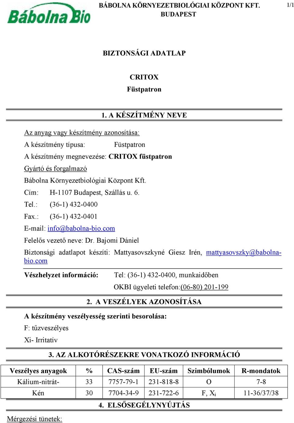 : (36-1) 432-0401 E-mail: info@babolna-bio.com Felelős vezető neve: Dr. Bajomi Dániel Biztonsági adatlapot készíti: Mattyasovszkyné Giesz Irén, mattyasovszky@babolnabio.