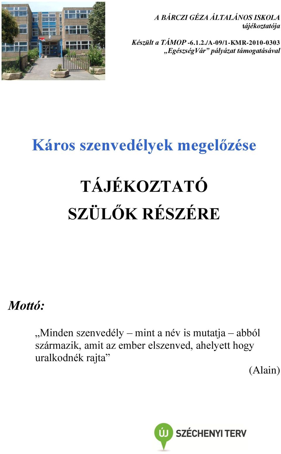 megelőzése TÁJÉKOZTATÓ SZÜLŐK RÉSZÉRE Mottó: Minden szenvedély mint a név is