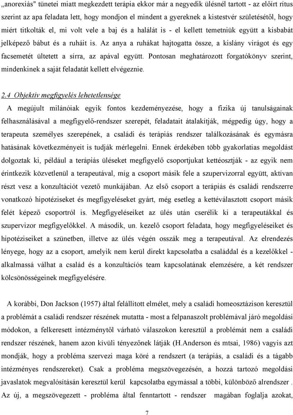 Az anya a ruhákat hajtogatta össze, a kislány virágot és egy facsemetét ültetett a sírra, az apával együtt.